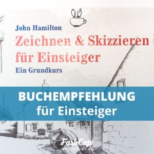 Zeichnen und Skizzieren für Einsteiger / Rezension auf FarbCafé