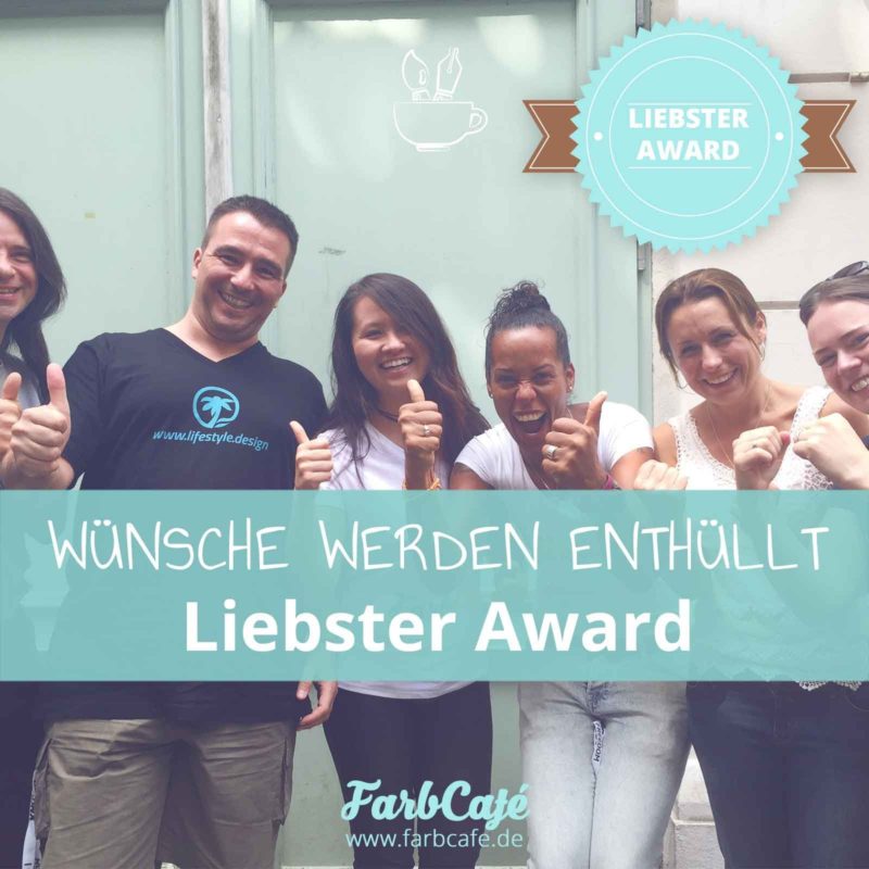 Im Liebster Award erfährst du von den geheimen Wünschen vom FarbCafé